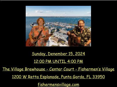 Sunday, Denember 15, 2024 12:00 PM UNTIL 4:00 PM The Village Brewhouse - Center Court - Fishermen’s Village 1200 W Retta Esplanade, Punta Gorda, FL 33950 fishermensvillage.com