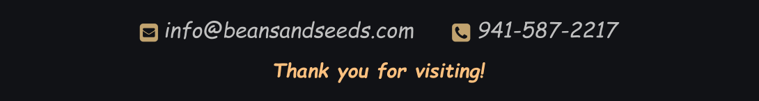 Thank you for visiting!  info@beansandseeds.com       941-587-2217